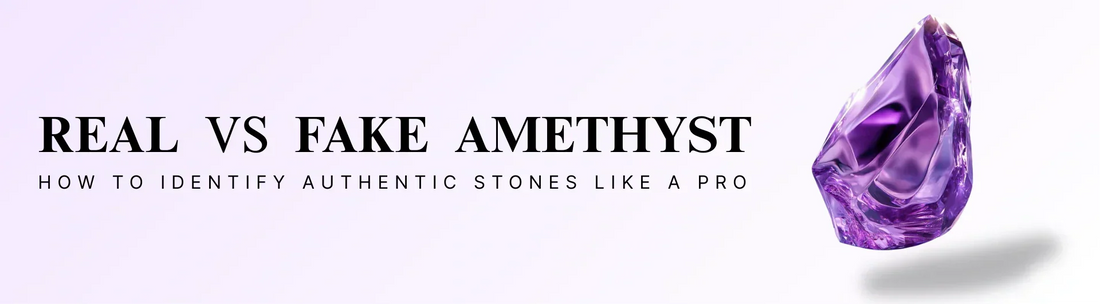 Real vs Fake Amethyst - Ways to Identify the Differences