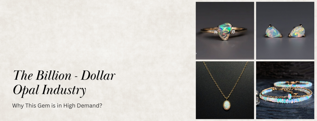 The Billion-Dollar Opal Industry: Why This Gem is in High Demand