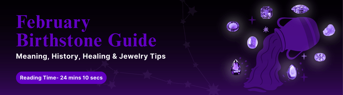 February Birthstone Guide: Meaning, History, Healing & Jewelry Tips