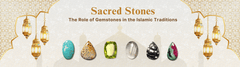Sacred Stones: The Role of Gemstones in the Islamic Traditions