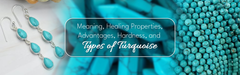 Meaning, Healing Properties, Advantages, Hardness, and Types of Turquoise