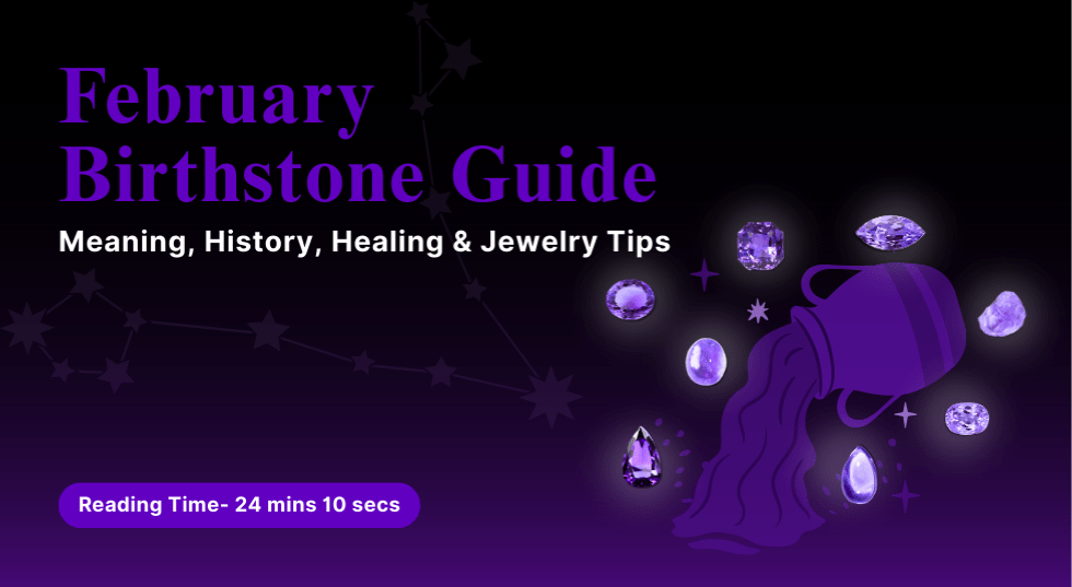 February Birthstone Guide: Meaning, History, Healing & Jewelry Tips