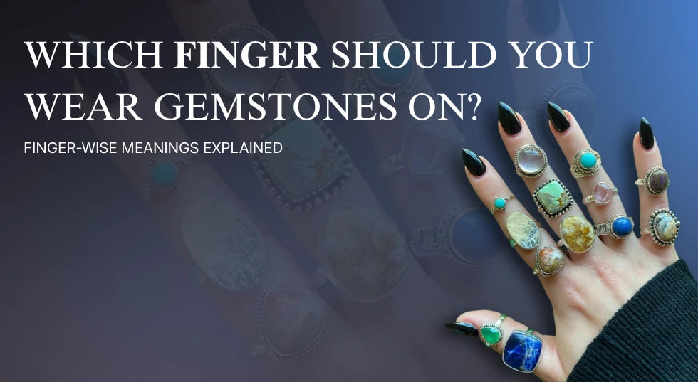 Which Finger Should You Wear Gemstones On? Finger-Wise Meanings Explained