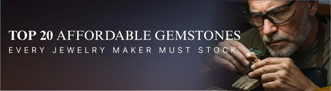 Top 20 Affordable Gemstones Every Jewelry Maker Must Stock