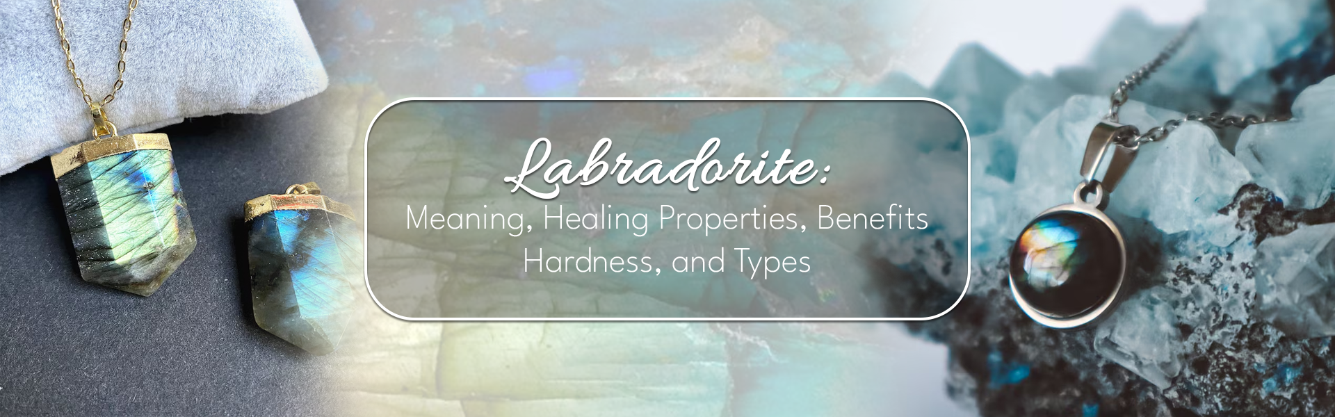 Labradorite: Meaning, Healing Properties, Benefits, Types & Care Guide ...