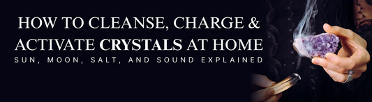 How to Cleanse, Charge & Activate Crystals at Home: Sun, Moon, Salt, and Sound Explained