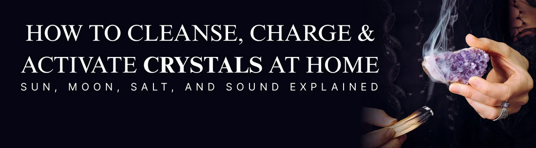 How to Cleanse, Charge & Activate Crystals at Home: Sun, Moon, Salt, and Sound Explained