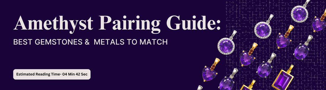 How to Pair Amethyst: Best Gemstones & Metals for Every Skin Tone