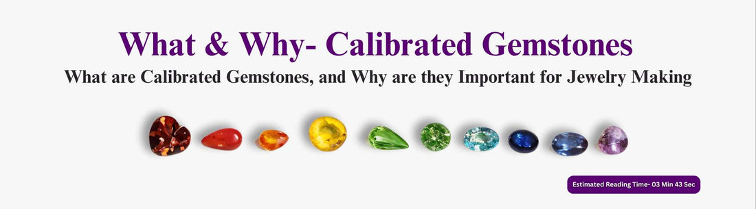 What are Calibrated Gemstones, and Why are they Important for Jewelry Making