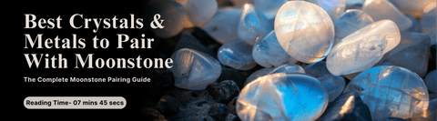 Best Crystals & Metals to Pair With Moonstone: The Complete Moonstone Pairing Guide