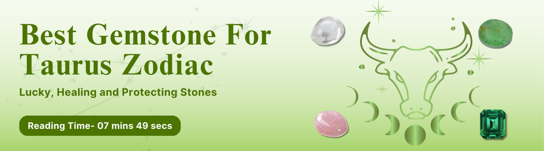 Best Gemstone For Taurus Zodiac: Lucky, Healing and Protecting Stones