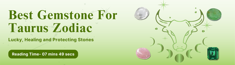 Best Gemstone For Taurus Zodiac: Lucky, Healing and Protecting Stones