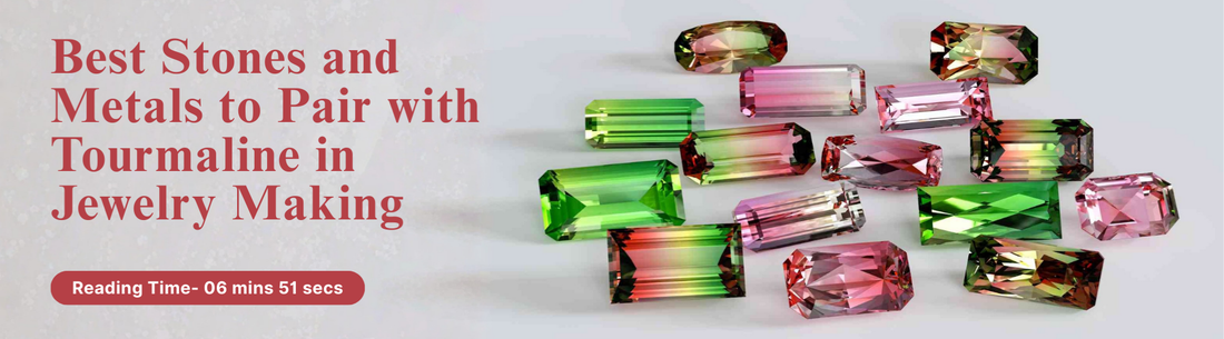 Best Stones and Metals to Pair with Tourmaline in Jewelry Making