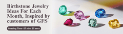 Birthstone Jewelry Ideas for each month, inspired by customers of GFS
