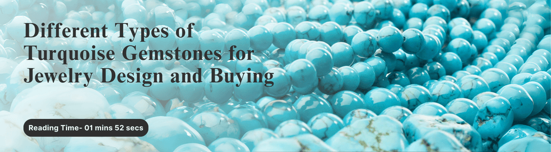Different Types of Turquoise Gemstones for Jewelry Design and Buying
