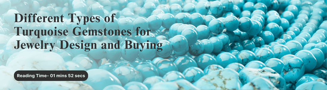 Different Types of Turquoise Gemstones for Jewelry Design and Buying