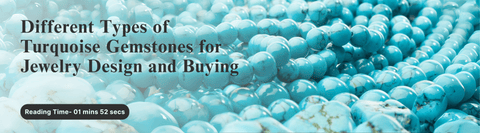 Different Types of Turquoise Gemstones for Jewelry Design and Buying