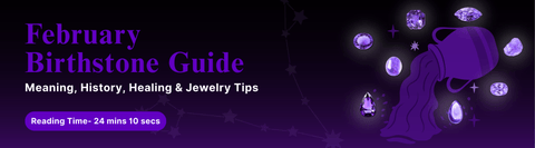 February Birthstone Guide: Meaning, History, Healing & Jewelry Tips