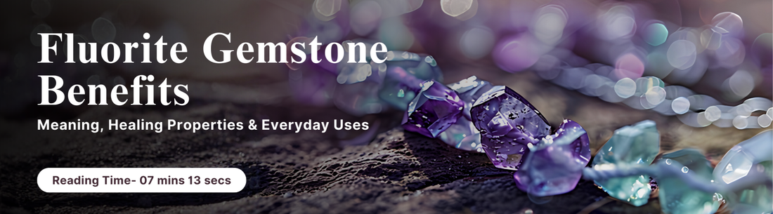 Fluorite Gemstone Benefits: Meaning, Healing Properties & Everyday Uses