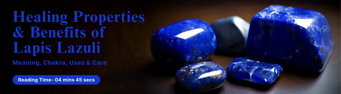 Healing Properties and Benefits of Lapis Lazuli: Meaning, Chakra, Uses & Care