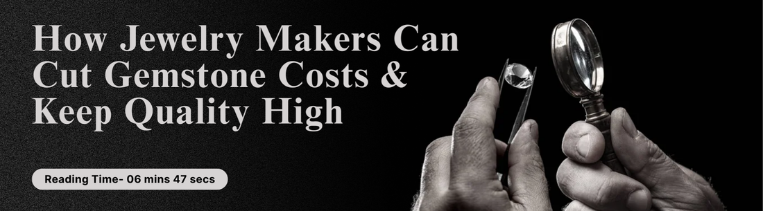 How Jewelry Makers Can Cut Gemstone Costs and Keep Quality High