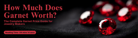 How Much Does Garnet Worth? The Complete Garnet Price Guide for Jewelry Makers