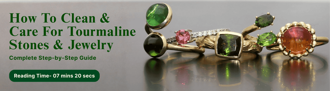 Clean and Care For Tourmaline Stones & Jewelry
