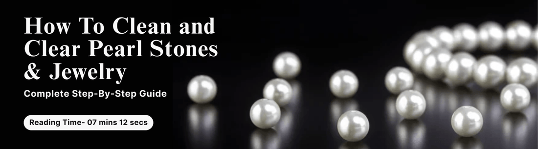 How To Clean and Clear Pearl Stones & Jewelry-Complete Step-By-Step Guide
