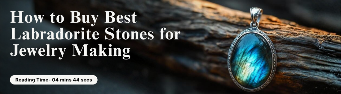 How to Buy Best Labradorite Stones for Jewelry Making