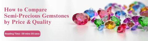 How to Compare Semi‑Precious Gemstones by Price & Quality