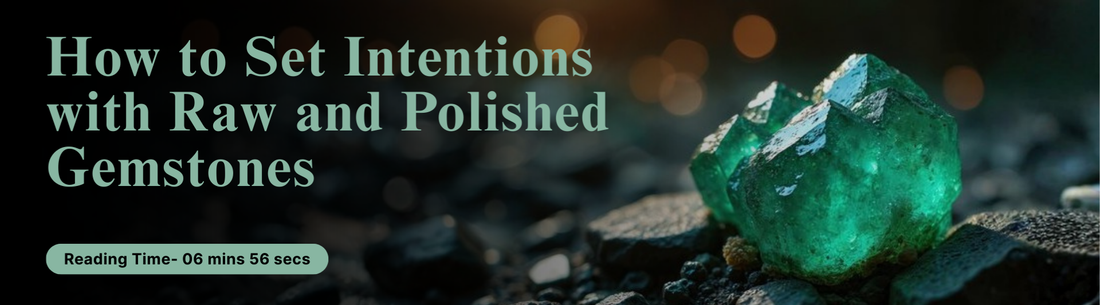 How to Set Intentions with Raw and Polished Gemstones