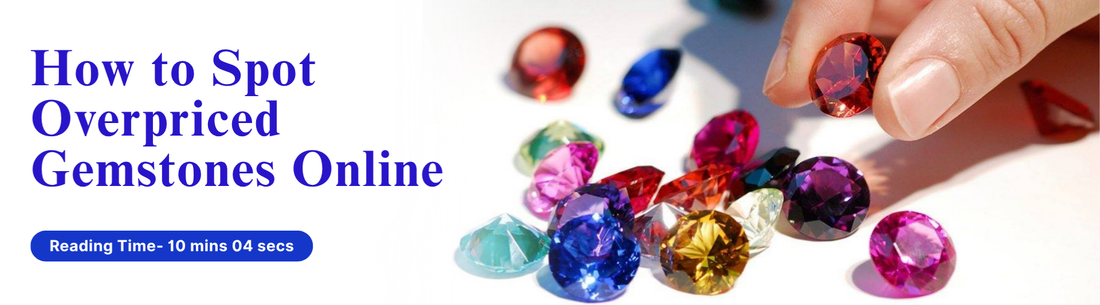 How to Spot Overpriced Gemstones Online