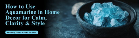 How to Use Aquamarine in Home Decor for Calm, Clarity & Style