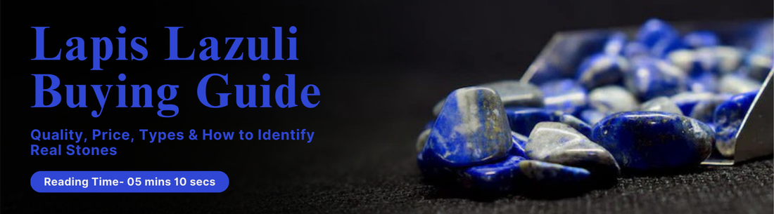 Lapis Lazuli Buying Guide: Quality, Price, Types & How to Identify Real Stones