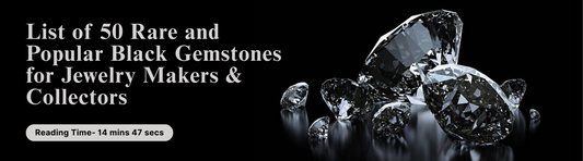 List of 50 Rare and Popular Black Gemstones for Jewelry Makers & Collectors