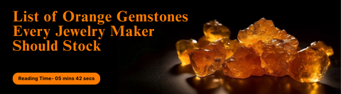 List of Orange Gemstones Every Jewelry Maker Should Stock