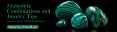 Malachite Combinations and Jewelry Tips: Crystals, Metals & Settings Explained