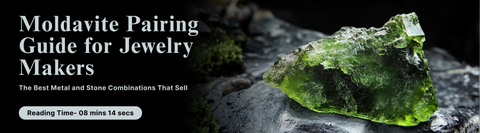 Moldavite Pairing Guide for Jewelry Makers: Best Metal and Stone Combination That Sell