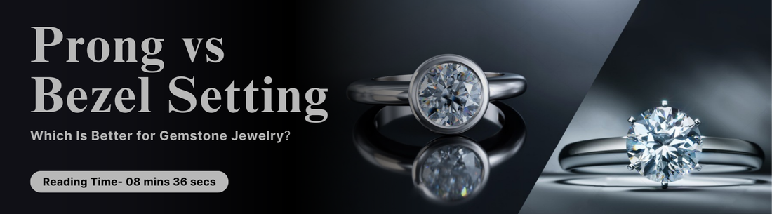 Prong vs. Bezel Setting: Which Is Better for Gemstone Jewelry?