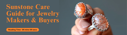 Sunstone Care Guide for Jewelry Makers and Buyers