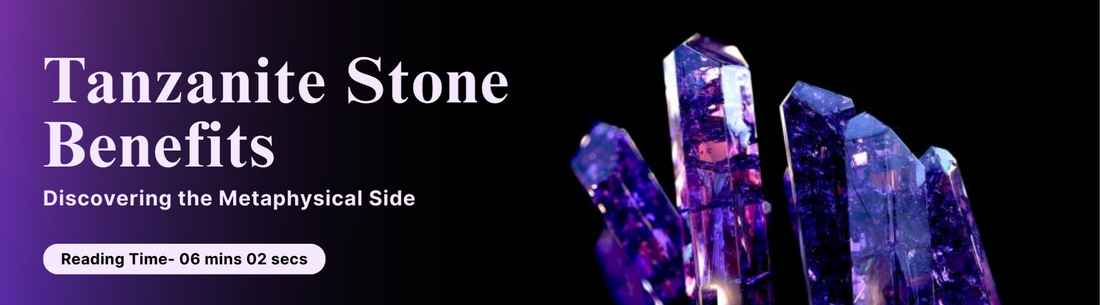 Tanzanite Stone Benefits: Discovering the Metaphysical Side