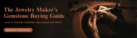 The Jewelry Maker’s Gemstone Buying Guide: How to Choose, Compare, and Source for Profit