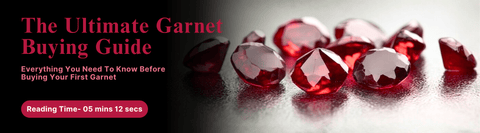 The Ultimate Garnet Buying Guide: Everything You Need to Know before buying your first Garnet