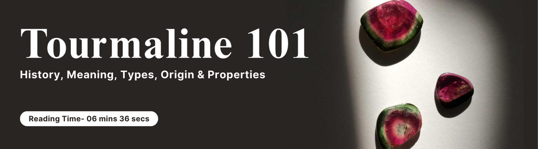 Tourmaline 101: History, Meaning, Types, Origin & Properties
