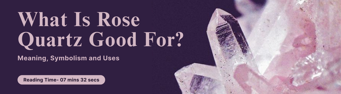 What Is Rose Quartz Good for Meaning, Symbolism, and Uses