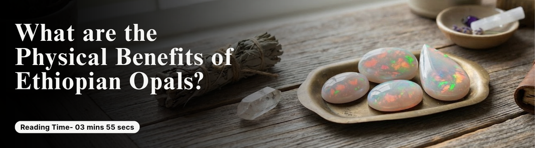what are the physical benefits of ethiopian opals