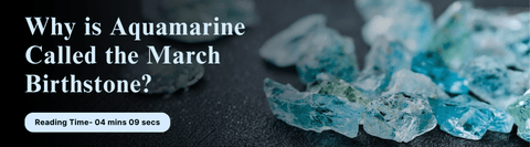 Why is aquamarine called the march birthstone?