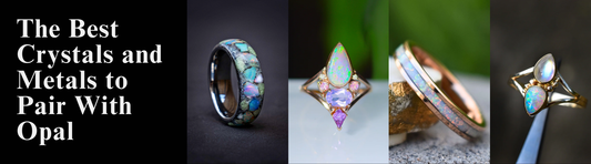 Best Crystals and Metals to Pair with Opal