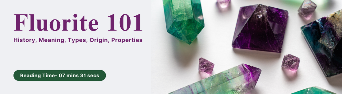 Fluorite 101- History, Meaning, Types, Origin, Properties