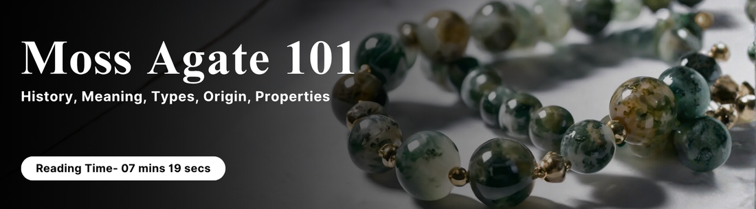 Moss Agate 101 - History, Meaning, Types, Origin, Properties